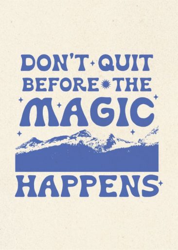 Graphics and Grain - Don't Quit Before the Magic Happens