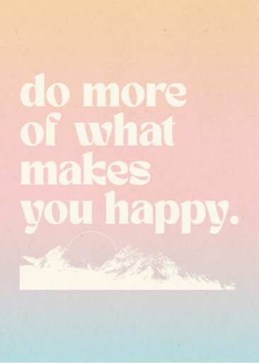 do more of what makes you happy da graphics and grain