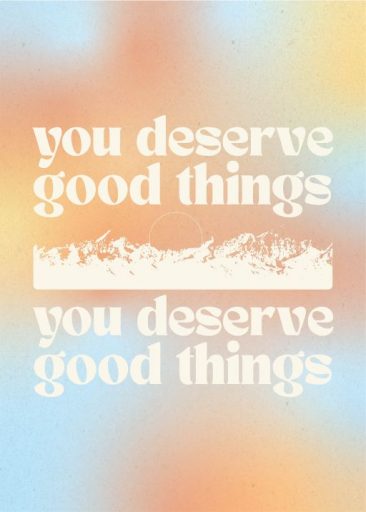 you deserve good things da graphics and grain